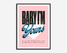 Load image into Gallery viewer, Baby I'm Yours Print