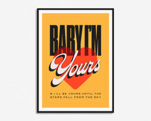 Load image into Gallery viewer, Baby I'm Yours Print