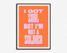 Load image into Gallery viewer, I Got Soul But I'm Not A Soldier Print