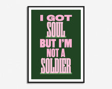 Load image into Gallery viewer, I Got Soul But I'm Not A Soldier Print