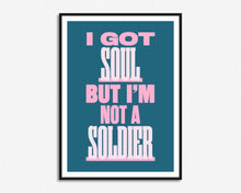 Load image into Gallery viewer, SECONDS SALE I Got Soul But I'm Not A Soldier Print