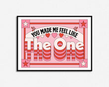 Load image into Gallery viewer, You Made Me Feel Like The One Print