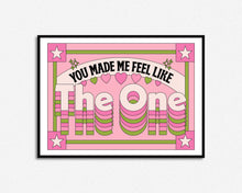 Load image into Gallery viewer, You Made Me Feel Like The One Print