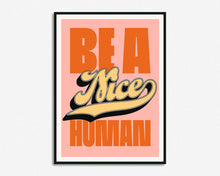 Load image into Gallery viewer, Be A Nice Human Print