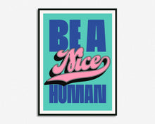 Load image into Gallery viewer, Be A Nice Human Print