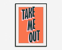 Load image into Gallery viewer, Take Me Out Print