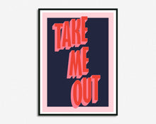 Load image into Gallery viewer, Take Me Out Print