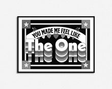 Load image into Gallery viewer, You Made Me Feel Like The One Print