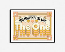Load image into Gallery viewer, You Made Me Feel Like The One Print