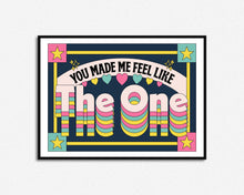 Load image into Gallery viewer, You Made Me Feel Like The One Print
