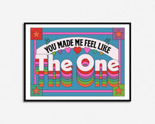 Load image into Gallery viewer, You Made Me Feel Like The One Print