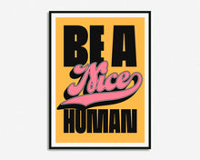 Load image into Gallery viewer, Be A Nice Human Print