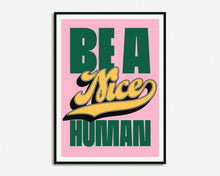 Load image into Gallery viewer, Be A Nice Human Print