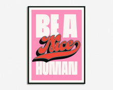 Load image into Gallery viewer, Be A Nice Human Print