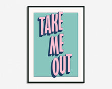 Load image into Gallery viewer, Take Me Out Print