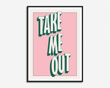 Load image into Gallery viewer, Take Me Out Print