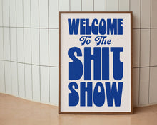 Load image into Gallery viewer, Welcome To The Shit Show Print