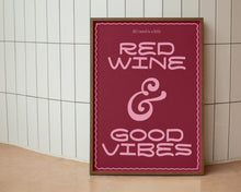 Load image into Gallery viewer, Red Wine And Good Vibes Print