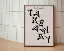 Load image into Gallery viewer, Shall We Get A Takeaway? Print