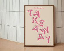 Load image into Gallery viewer, Shall We Get A Takeaway? Print