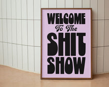 Load image into Gallery viewer, Welcome To The Shit Show Print