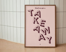 Load image into Gallery viewer, Shall We Get A Takeaway? Print