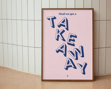 Load image into Gallery viewer, Shall We Get A Takeaway? Print