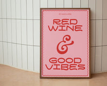 Load image into Gallery viewer, Red Wine And Good Vibes Print