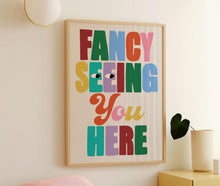 Load image into Gallery viewer, Fancy Seeing You Here Print
