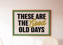 Load image into Gallery viewer, These Are The Good Old Days Print
