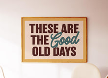 Load image into Gallery viewer, These Are The Good Old Days Print
