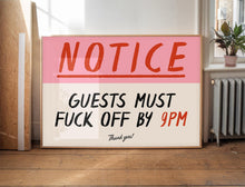 Load image into Gallery viewer, Notice Guests Must F*ck Off By 9pm Print
