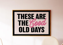 Load image into Gallery viewer, These Are The Good Old Days Print
