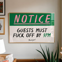 Load image into Gallery viewer, Notice Guests Must F*ck Off By 9pm Print
