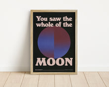 Load image into Gallery viewer, *Framed* You Saw The Whole Of The Moon Print
