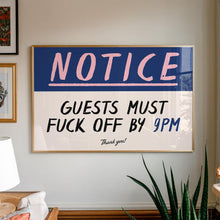 Load image into Gallery viewer, Notice Guests Must F*ck Off By 9pm Print
