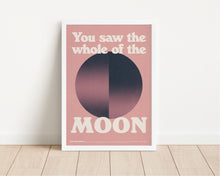 Load image into Gallery viewer, *Framed* You Saw The Whole Of The Moon Print
