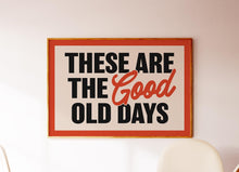 Load image into Gallery viewer, These Are The Good Old Days Print
