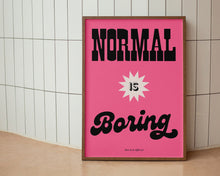 Load image into Gallery viewer, Normal Is Boring Print
