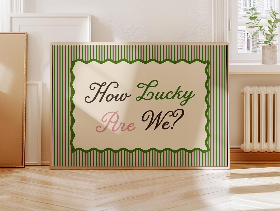 How Lucky Are We? Print