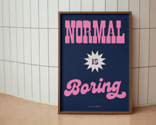 Load image into Gallery viewer, Normal Is Boring Print
