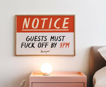 Load image into Gallery viewer, Notice Guests Must F*ck Off By 9pm Print
