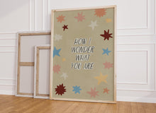 Load image into Gallery viewer, How I Wonder What You Are Print
