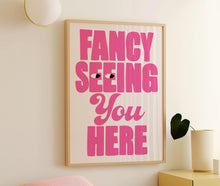 Load image into Gallery viewer, Fancy Seeing You Here Print
