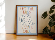 Load image into Gallery viewer, Let The Good Times Roll Print
