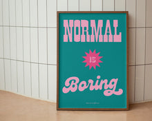 Load image into Gallery viewer, Normal Is Boring Print

