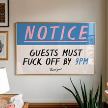 Load image into Gallery viewer, Notice Guests Must F*ck Off By 9pm Print
