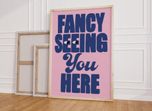 Load image into Gallery viewer, Fancy Seeing You Here Print
