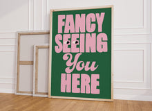 Load image into Gallery viewer, Fancy Seeing You Here Print
