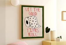 Load image into Gallery viewer, Let The Good Times Roll Print
